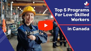 Top 5 Canadian Immigration Programs for Lowskilled Temporary Workers [upl. by Aramac549]