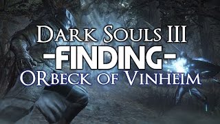 Dark Souls 3  Finding Orbeck of Vinheim the Socerer [upl. by Tori466]