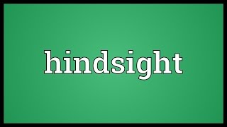 Hindsight Meaning [upl. by Lishe]