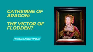 Catherine of Aragon Victor of Flodden [upl. by Raddatz191]