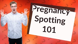 How much spotting is normal during pregnancy [upl. by Eahsel]