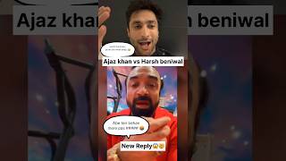 Harsh beniwal vs Ajaz khan 🤯🤬😱 harshbeniwal ajazkhan ajazkhanreply newvideo roast [upl. by Kotta]