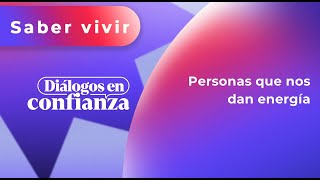 Diálogos en confianza Saber Vivir  Personas que nos dan energía 03042024 [upl. by Leahcimnaj147]