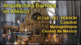 ARQUITECTURA BARROCA  Altar del Perdón en la Catedral de Ciudad de México [upl. by Jerald]