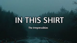 The IrrepressiblesIn this shirt Lyrics [upl. by Shaeffer147]