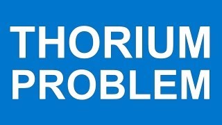 THE THORIUM PROBLEM  Manufacturing amp energy sector hobbled by thorium [upl. by Asenad]