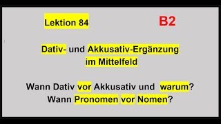 Lektion 84 Dativ und AkkusativErgänzung im Mittelfeld B2 [upl. by Hsevahb109]