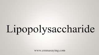 How To Say Lipopolysaccharide [upl. by Sitra]