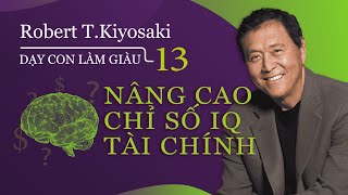 Sách nói Dạy Con Làm Giàu  Tập 13 Nâng Cao Chỉ Số IQ Tài Chính  Chương 1  Robert TKiyosaki [upl. by Htenek359]