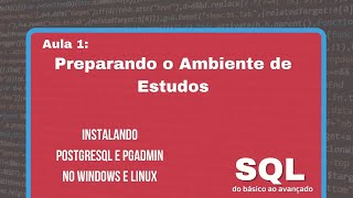 AULA 1  Preparando o Ambiente de Estudos  Instalando Postgresql e Pgadmin no Windows e no Linux [upl. by Polik367]