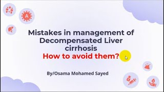 Mistakes in management of Decompensated Liver Cirrhosis and How to avoid them  Dr Osama Mohamed [upl. by Russia]