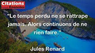 Jules Renard  Le temps perdu ne se rattrape jamais Alors continuons de ne rien faire [upl. by Ahsea459]