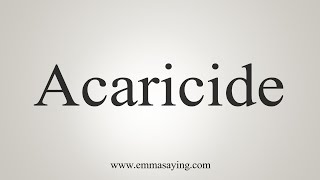 How To Say Acaricide [upl. by Hera]