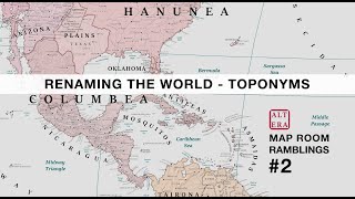 Renaming the World  Toponyms  Map Room Ramblings 2  Atlas Altera [upl. by Philis]