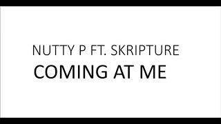 Coming At Me Ft Nutty P amp Skripture [upl. by Ahsenar]