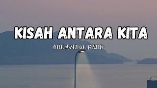 One Avenue Band  Kisah Antara Kita I Lirik [upl. by Merrily251]