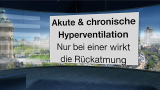 Die akute und die chronische Hyperventilation Nur bei einer hilft Rückatmung [upl. by Jordison]