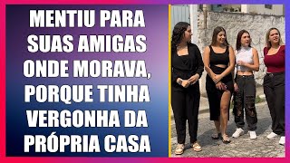 Mentiu para suas amigas onde morava porque tinha vergonha da própria casa [upl. by Jorgan644]