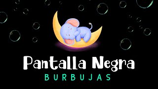 Música para Dormir Bebés con Burbujas 😴 Pantalla Oscura 🌙 Pantalla Negra 😴 Burbujas para Dormir [upl. by Shama]