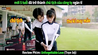 mới 5 tuổi đã trở thành chủ tịch của công ty ngàn tỉ  tóm tắt phim Unforgettable Love [upl. by Aikym]