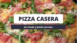 PIZZA CASERA  de rúcula y jamón serrano [upl. by Devland989]