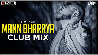 Mann Bharrya  Club Mix  B Praak  Jaani  DJ Ravish amp DJ Chico [upl. by Esinet818]