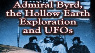 Admiral Byrd the Hollow Earth Exploration and UFOs [upl. by Granese]