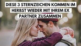 Diese 3 Sternzeichen kommen im Herbst wieder mit ihrem Ex Partner zusammen [upl. by Corene831]