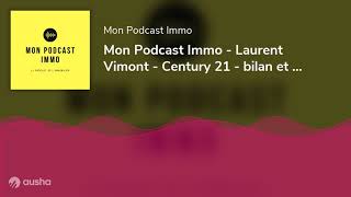 Mon Podcast Immo  Laurent Vimont  Century 21  bilan et perspectives [upl. by Georgetta827]