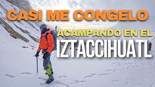 ¡Casi me congelo Acampando en el IZTACCIHUATL [upl. by Adev]