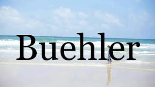 How To Pronounce Buehler🌈🌈🌈🌈🌈🌈Pronunciation Of Buehler [upl. by Sessilu53]