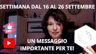 SETTIMANA DAL 16 AL 26 SETTEMBRE  LETTURA GENERALE UN MESSAGGIO IMPORTANTE [upl. by Retniw755]