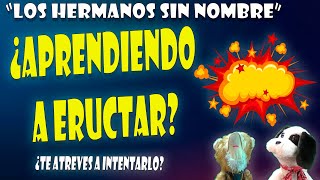 ¿Aprendiendo a eructar ¿Te Atreves a intentarlo  Los hermanos sin nombre [upl. by Elad281]