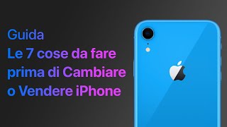 CAMBI o VENDI il tuo iPhone  Le 7 COSE da FARE PRIMA [upl. by Oivalf]