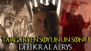 Targaryen Hanedanının Sonu   Deli Kral Aerysin Hayatı [upl. by Hazen]