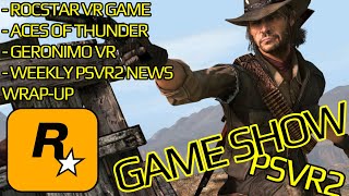 PSVR2 GAME SHOW  Rockstar VR Game  Aces of Thunder  Geronimo VR  PSVR2 News WrapUp [upl. by Allicirp179]