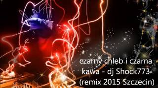 dj Shock773 czarny chleb i czarna kawa remix 2015 Szczecin [upl. by Senn]