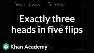 Exactly three heads in five flips  Probability and Statistics  Khan Academy [upl. by Nannerb]