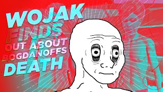 Wojak finds out about Bogdanoffs death [upl. by Michi]