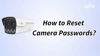 UNV【How to Video】How to Reset Camera Passwords [upl. by Readus]