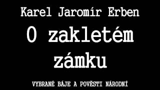 Karel Jaromír Erben  O zakletém zámku [upl. by Ahsiemat]