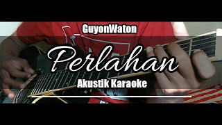 Perlahan  Guyonwaton  Karaoke Gitar Akustik  Versi Happy Asmara [upl. by Siradal]