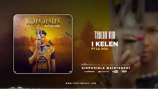 9TAYLOR BAD FEAT LIL DOU  I KELEN  MIXTAPE  KƆNƆNIN [upl. by Gonyea]