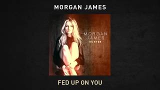 Morgan James  Fed Up On You [upl. by Meijer]