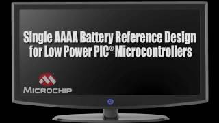 Single AAAA Battery Reference Design for Low Power PIC® MCU [upl. by Acsehcnarf370]