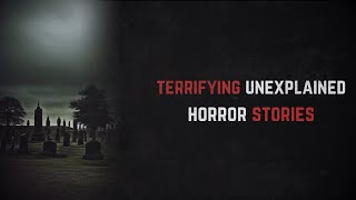 25 Terrifying amp Unexplained Horror Stories [upl. by Raychel403]