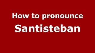 How to pronounce Santisteban SpanishSpain  PronounceNamescom [upl. by Kjersti]