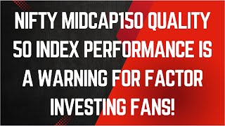 Why Nifty Midcap150 Quality 50 index performance is a warning for factor investing fans [upl. by Anawik]