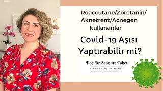 RoaccutaneZoretaninAknetrentAcnegen Kullananlar Covid19 Aşısı Yaptırabilir mi [upl. by Llorrad476]