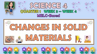 SCIENCE 4  QUARTER 1 WEEK 3  4  CHANGES IN SOLID MATERIALS  MELCBASED [upl. by Euqinot]